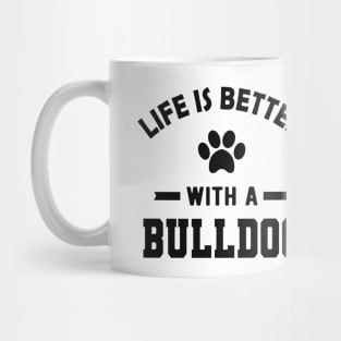 Bulldog - Life is better with a bulldog Mug